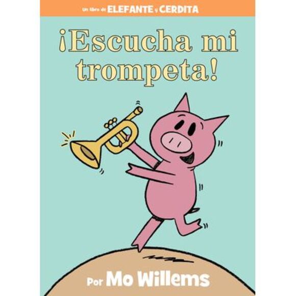 ¡Escucha Mi Trompeta!-An Elephant and Piggie Book, Spanish Edition -- Mo Willems - Picture 1 of 1